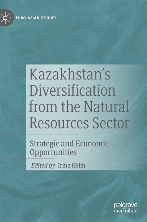 Kazakhstans Diversification from the Natural Resources Sector: Strategic and Economic Opportunities (Hardcover, 2020)