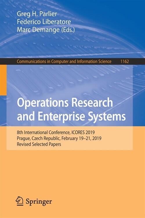 Operations Research and Enterprise Systems: 8th International Conference, Icores 2019, Prague, Czech Republic, February 19-21, 2019, Revised Selected (Paperback, 2020)