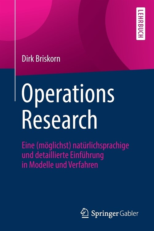 Operations Research: Eine (M?lichst) Nat?lichsprachige Und Detaillierte Einf?rung in Modelle Und Verfahren (Paperback, 1. Aufl. 2020)