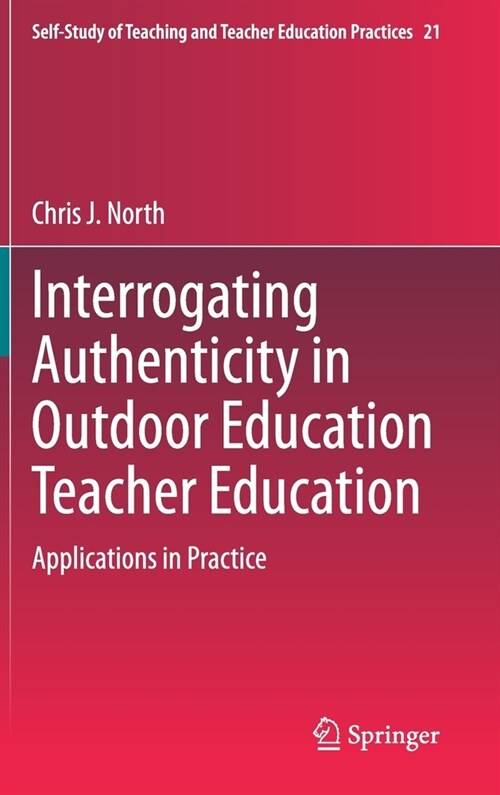 Interrogating Authenticity in Outdoor Education Teacher Education: Applications in Practice (Hardcover, 2020)