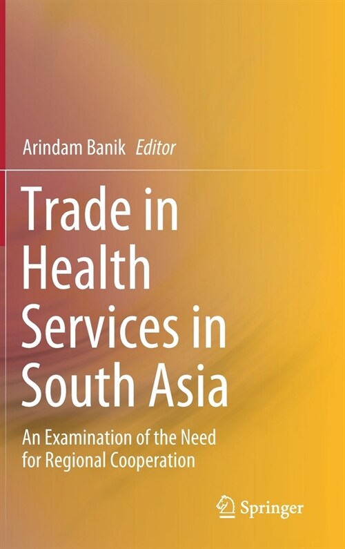 Trade in Health Services in South Asia: An Examination of the Need for Regional Cooperation (Hardcover, 2020)