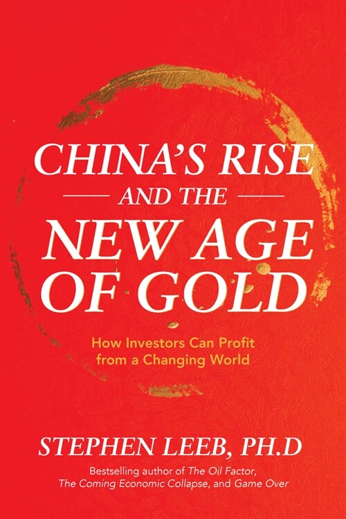 Chinas Rise and the New Age of Gold: How Investors Can Profit from a Changing World (Hardcover, 1st)
