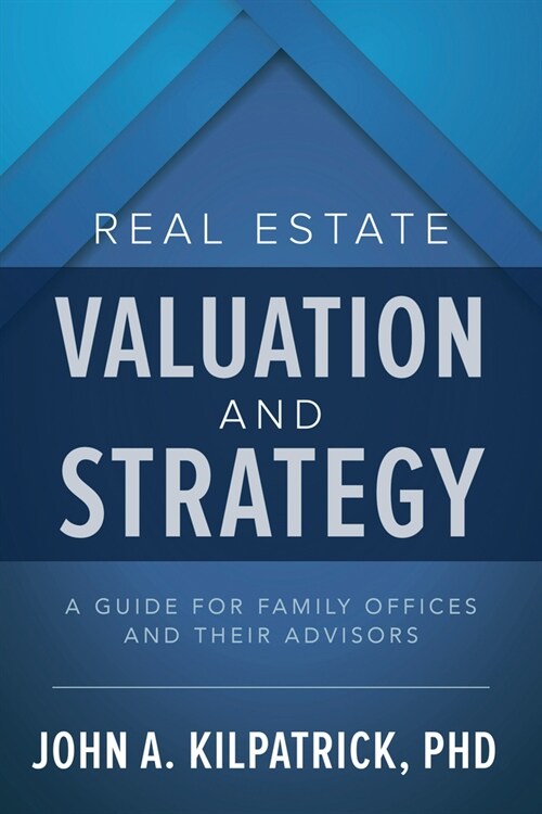 Real Estate Valuation and Strategy: A Guide for Family Offices and Their Advisors (Hardcover, 1st)