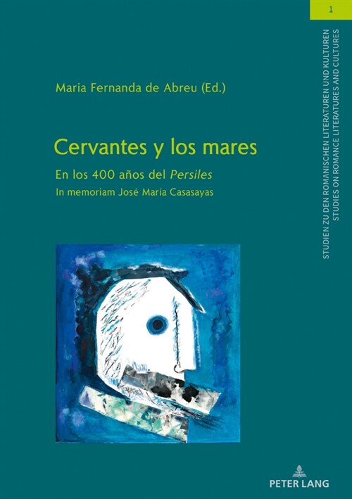 Cervantes y los mares: En los 400 a?s del Persiles. In memoriam Jos?Mar? Casasayas (Hardcover)