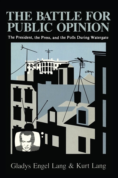 The Battle for Public Opinion: The President, the Press, and the Polls During Watergate (Paperback)