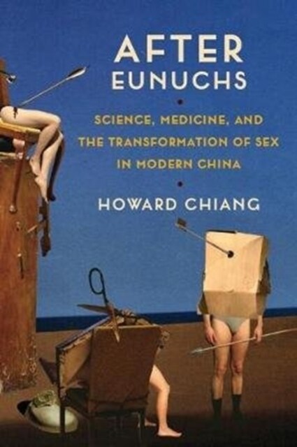 After Eunuchs: Science, Medicine, and the Transformation of Sex in Modern China (Paperback)
