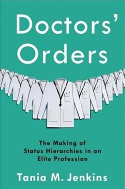 Doctors Orders: The Making of Status Hierarchies in an Elite Profession (Paperback)