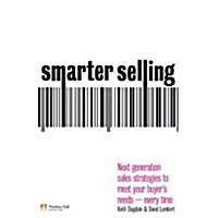 Smarter Selling : Next Generation Sales Strategies to Meet Your Buyers Needs - Every Time (Paperback)