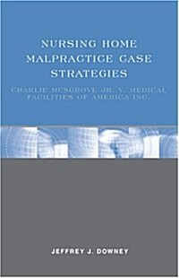 Nursing Home Malpractice Case Strategies (Paperback)