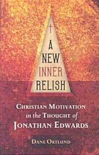 A New Inner Relish : Christian Motivation in the Thought of Jonathan Edwards (Paperback)