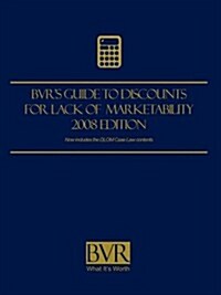 BVRs Guide to Discounts for Lack of Marketability, 2008 (Paperback)