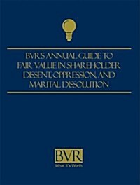 BVRs Guide to Fair Value in Shareholder Dissent, Oppression, and Marital Dissolution, 2008 (Paperback)
