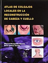 Atlas de Colgajos Locales En La Reconstrucci?n de Cabeza y Cuello (Hardcover)