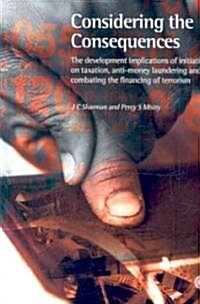 Considering the Consequences: The Developmental Implications of Initiatives on Taxation, Anti-Money Laundering and Combating the Financing of Terror (Paperback)