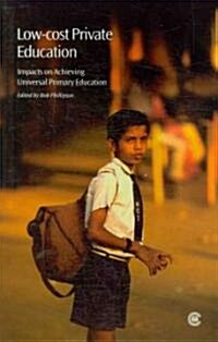 Low-Cost Private Education: Impacts on Achieving Universal Primary Education (Paperback)