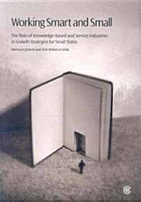 Working Smart and Small: The Role of Knowledge-Based and Service Industries in Growth Strategies for Small States (Paperback)