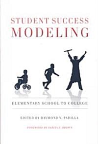 Student Success Modeling: Elementary School to College (Paperback)