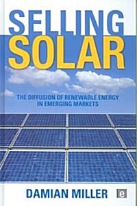 Selling Solar : The Diffusion of Renewable Energy in Emerging Markets (Hardcover)