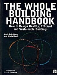 The Whole Building Handbook : How to Design Healthy, Efficient and Sustainable Buildings (Paperback)