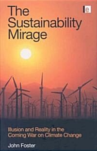 The Sustainability Mirage : Illusion and Reality in the Coming War on Climate Change (Hardcover)