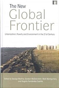 The New Global Frontier : Urbanization, Poverty and Environment in the 21st Century (Hardcover)