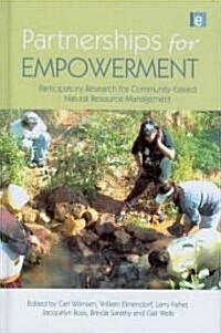 Partnerships for Empowerment : Participatory Research for Community-Based Natural Resource Management (Hardcover)