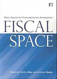 Fiscal Space : Policy Options for Financing Human Development (Paperback)