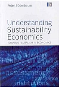 Understanding Sustainability Economics : Towards Pluralism in Economics (Paperback)