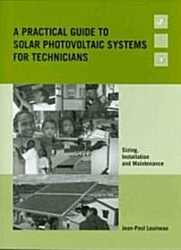 A Practical Guide to Solar Photovoltaic Systems for Technicians : Sizing, installation and maintenance (Paperback)