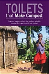 Toilets That Make Compost : Low-cost, Sanitary Toilets That Produce Valuable Compost for Crops in an African Context (Paperback)