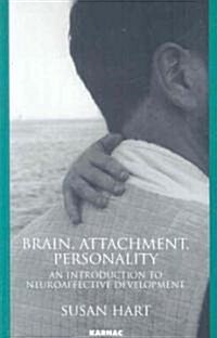 Brain, Attachment, Personality : An Introduction to Neuroaffective Development (Paperback)