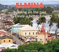 Elmina: Building on the Past to Create a Better Future (Paperback)