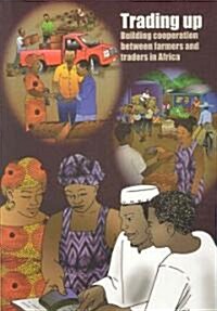 Trading Up: Building Cooperation Between Farmers and Traders in Africa (Paperback)
