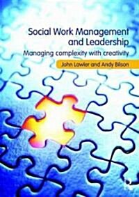 Social Work Management and Leadership : Managing Complexity with Creativity (Paperback)