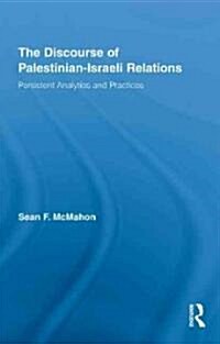 The Discourse of Palestinian-Israeli Relations : Persistent Analytics and Practices (Hardcover)