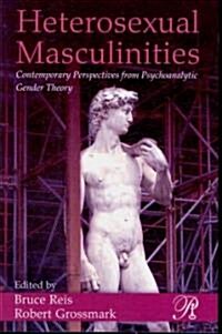 Heterosexual Masculinities: Contemporary Perspectives from Psychoanalytic Gender Theory (Paperback)