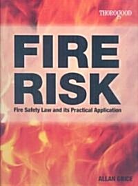 Fire Risk : Fire Safety Law and Its Practical Application (Paperback)