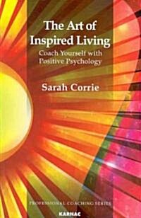 [중고] The Art of Inspired Living : Coach Yourself with Positive Psychology (Paperback)