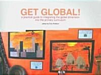 Get Global! : A Practical Guide to Integrating the Global Dimension into the Primary Curriculum (Paperback)