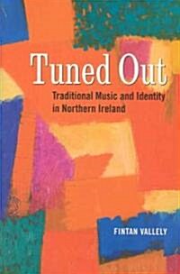 Tuned Out: Traditional Music and Identity in Northern Ireland (Hardcover)
