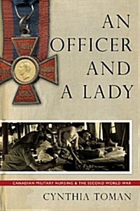 An Officer and a Lady: Canadian Military Nursing and the Second World War (Paperback)