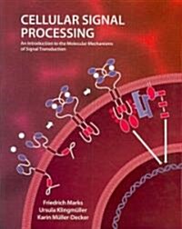 Cellular Signal Processing: An Introduction to the Molecular Mechanisms of Signal Transduction (Paperback)