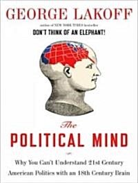 The Political Mind: Why You Cant Understand 21st-Century American Politics with an 18th-Century Brain (Audio CD, Library)