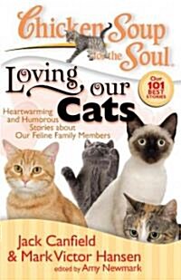 Chicken Soup for the Soul: Loving Our Cats: Heartwarming and Humorous Stories about Our Feline Family Members (Paperback)