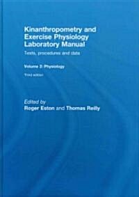 Kinanthropometry and Exercise Physiology Laboratory Manual: Tests, Procedures and Data : Volume Two: Physiology (Hardcover, 3 New edition)