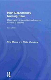High Dependency Nursing Care : Observation, Intervention and Support for Level 2 Patients (Hardcover, 2 ed)