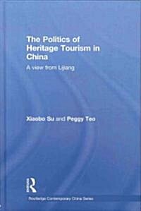 The Politics of Heritage Tourism in China : A View from Lijiang (Hardcover)