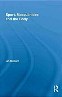 Sport, Masculinities and the Body (Hardcover, New)