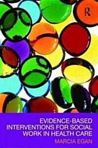 Evidence-Based Interventions for Social Work in Health Care (Paperback)