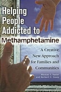 Helping People Addicted to Methamphetamine: A Creative New Approach for Families and Communities (Hardcover)